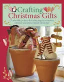 Crafting Christmas Gifts : 25 Adorable Projects Featuring Angels, Snowmen, Reindeer and Other Yuletide Favourites [With Patterns] (Crafting des cadeaux de Noël : 25 projets adorables avec des anges, des bonhommes de neige, des rennes et d'autres favoris de la période des fêtes) - Crafting Christmas Gifts: 25 Adorable Projects Featuring Angels, Snowmen, Reindeer and Other Yuletide Favourites [With Patterns]