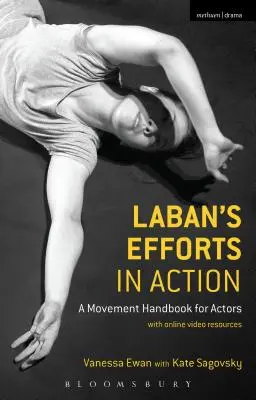 Les efforts de Laban en action : Un manuel du mouvement pour les acteurs avec des ressources vidéo en ligne - Laban's Efforts in Action: A Movement Handbook for Actors with Online Video Resources