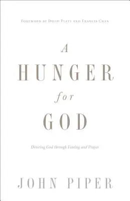 La faim de Dieu (refonte) : Désirer Dieu par le jeûne et la prière - A Hunger for God (Redesign): Desiring God Through Fasting and Prayer