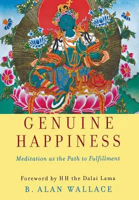 Le bonheur authentique : La méditation comme voie d'épanouissement - Genuine Happiness: Meditation as the Path to Fulfillment