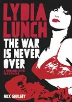 Lydia Lunch : La guerre n'est jamais finie : Un compagnon pour le film par Beth B - Lydia Lunch: The War Is Never Over: A Companion to the Film by Beth B