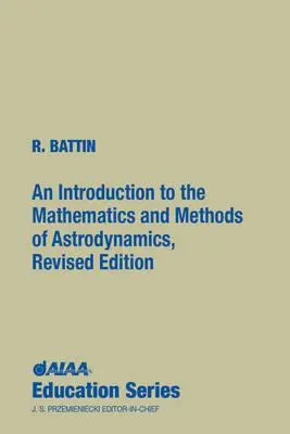 Introduction aux mathématiques et aux méthodes de l'astrodynamique, édition révisée - An Introduction to the Mathematics and Methods of Astrodynamics, Revised Edition