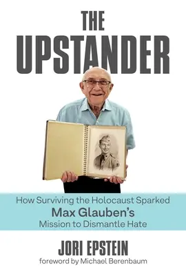 The Upstander : Comment la survie à l'Holocauste a déclenché la mission de Max Glauben pour démanteler la haine - The Upstander: How Surviving the Holocaust Sparked Max Glauben's Mission to Dismantle Hate