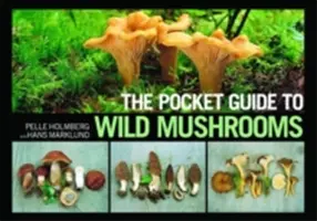 Le guide de poche des champignons sauvages : conseils utiles pour la culture des champignons sur le terrain - The Pocket Guide to Wild Mushrooms: Helpful Tips for Mushrooming in the Field