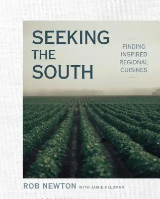 À la recherche du Sud : A la recherche de cuisines régionales inspirées - Seeking the South: Finding Inspired Regional Cuisines