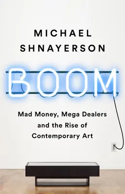 Boom : L'argent fou, les grands marchands et l'essor de l'art contemporain - Boom: Mad Money, Mega Dealers, and the Rise of Contemporary Art