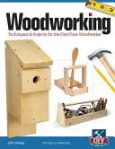 Le travail du bois : Techniques et projets pour les débutants en menuiserie - Woodworking: Techniques & Projects for the First-Time Woodworker