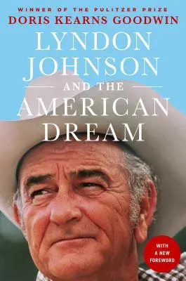 Lyndon Johnson et le rêve américain : Le portrait le plus révélateur jamais écrit d'un président et du pouvoir présidentiel - Lyndon Johnson and the American Dream: The Most Revealing Portrait of a President and Presidential Power Ever Written