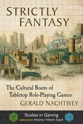 Strictly Fantasy : les racines culturelles des jeux de rôle sur table - Strictly Fantasy: The Cultural Roots of Tabletop Role-Playing Games