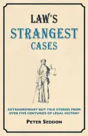 Les affaires les plus étranges de la criminalité - Histoires extraordinaires mais vraies de plus de cinq siècles d'histoire judiciaire - Crime's Strangest Cases - Extraordinary But True Tales from over Five Centuries of Legal History