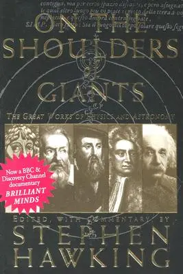 Sur les épaules des géants : Les grandes œuvres de la physique et de l'astronomie - On the Shoulders of Giants: The Great Works of Physics and Astronomy