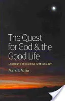 La quête de Dieu et de la vie bonne : L'anthropologie théologique de Lonergan - The Quest for God & the Good Life: Lonergan's Theological Anthropology