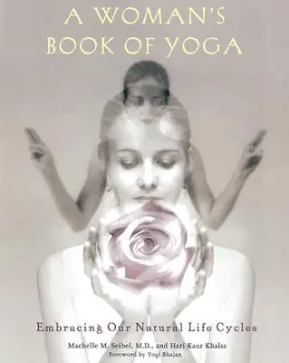 Le livre de yoga d'une femme : embrasser nos cycles de vie naturels - A Woman's Book of Yoga: Embracing Our Natural Life Cycles