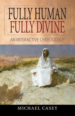 Pleinement humain, pleinement divin : Une christologie interactive - Fully Human, Fully Divine: An Interactive Christology