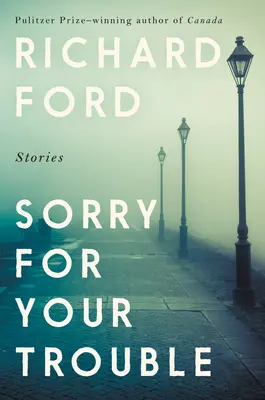 Désolé pour vos ennuis : Histoires - Sorry for Your Trouble: Stories