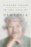 Trouver la grâce face à la démence - Finding Grace in the Face of Dementia