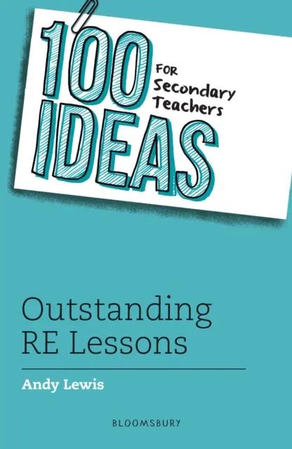 100 idées pour les enseignants du secondaire : Leçons de religion exceptionnelles - 100 Ideas for Secondary Teachers: Outstanding RE Lessons