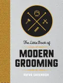 Le petit livre du toilettage moderne - Comment avoir une apparence soignée et se sentir bien - Little Book of Modern Grooming - How to Look Sharp and Feel Good