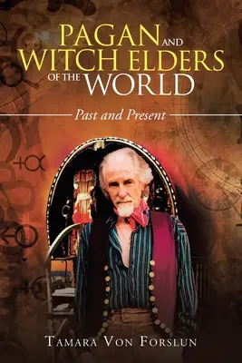 Anciens païens et sorciers du monde : Passé et présent - Pagan and Witch Elders of the World: Past and Present