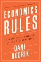 Les règles de l'économie : Les bons et les mauvais côtés de la Dismal Science - Economics Rules: The Rights and Wrongs of the Dismal Science