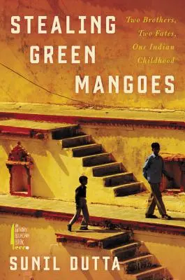 Voler des mangues vertes : Deux frères, deux destins, une enfance indienne - Stealing Green Mangoes: Two Brothers, Two Fates, One Indian Childhood