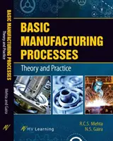 Processus de fabrication de base : Théorie et pratique - Basic Manufacturing Processes: Theory and Practice