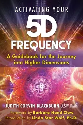 Activer votre fréquence 5d : Un guide pour le voyage dans les dimensions supérieures - Activating Your 5d Frequency: A Guidebook for the Journey Into Higher Dimensions