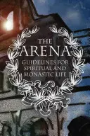 L'arène : Lignes directrices pour la vie spirituelle et monastique - The Arena: Guidelines for Spiritual and Monastic Life