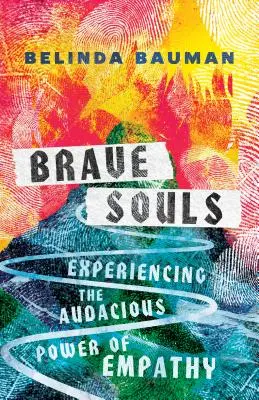 Brave Souls : Expérimenter le pouvoir audacieux de l'empathie - Brave Souls: Experiencing the Audacious Power of Empathy