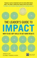 Leader's Guide to Impact : How to Use Soft Skills to Get Hard Results - Comment utiliser les compétences douces pour obtenir des résultats concrets. - Leader's Guide to Impact: How to Use Soft Skills to Get Hard Results - How to Use Soft Skills to Get Hard Results