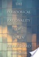 La rationalité paradoxale de Sren Kierkegaard - The Paradoxical Rationality of Sren Kierkegaard