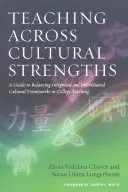 Teaching Across Cultural Strengths : A Guide to Balancing Integrated and Individuated Cultural Frameworks in College Teaching (Enseigner à travers les forces culturelles : un guide pour équilibrer les cadres culturels intégrés et individuels dans l'enseignement universitaire) - Teaching Across Cultural Strengths: A Guide to Balancing Integrated and Individuated Cultural Frameworks in College Teaching