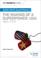 Mes notes de révision : Histoire AQA AS/A-level : La création d'une superpuissance : LES ÉTATS-UNIS 1865-1975 - My Revision Notes: AQA AS/A-level History: The making of a Superpower: USA 1865-1975