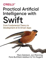 Intelligence artificielle pratique avec Swift : De la théorie fondamentale au développement d'applications pilotées par l'IA - Practical Artificial Intelligence with Swift: From Fundamental Theory to Development of Ai-Driven Apps