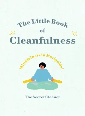 Le petit livre de la propreté : La pleine conscience dans les soucis ! - The Little Book of Cleanfulness: Mindfulness in Marigolds!