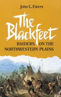 Les Pieds-Noirs, volume 49 : Raiders on the Northwestern Plains - The Blackfeet, Volume 49: Raiders on the Northwestern Plains
