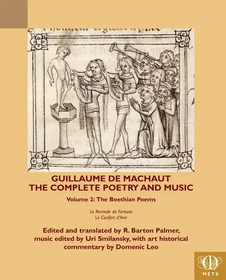 Guillaume de Machaut, l'intégrale des poésies et de la musique, volume 2 : Les poèmes de Bohême Le Remède de Fortune et Le Confort d'Ami - Guillaume de Machaut, the Complete Poetry and Music, Volume 2: The Boethian Poems Le Remede de Fortune and Le Confort d'Ami