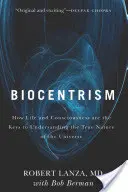 Biocentrisme : comment la vie et la conscience sont les clés pour comprendre la vraie nature de l'univers - Biocentrism: How Life and Consciousness Are the Keys to Understanding the True Nature of the Universe