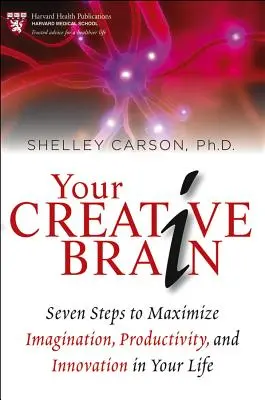 Votre cerveau créatif : Sept étapes pour maximiser l'imagination, la productivité et l'innovation dans votre vie - Your Creative Brain: Seven Steps to Maximize Imagination, Productivity, and Innovation in Your Life