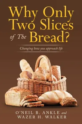 Pourquoi seulement deux tranches de pain ? Changer sa façon d'aborder la vie - Why Only Two Slices of the Bread?: Changing How You Approach Life