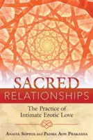 Les relations sacrées : La pratique de l'amour érotique intime - Sacred Relationships: The Practice of Intimate Erotic Love