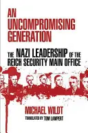 Une génération intransigeante : Les dirigeants nazis du bureau principal de la sécurité du Reich - An Uncompromising Generation: The Nazi Leadership of the Reich Security Main Office