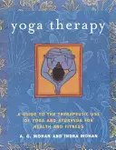 Yoga Therapy : Guide de l'utilisation thérapeutique du yoga et de l'ayurvéda pour la santé et la forme physique - Yoga Therapy: A Guide to the Therapeutic Use of Yoga and Ayurveda for Health and Fitness