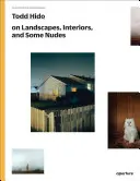 Todd Hido sur les paysages, les intérieurs et le nu : La série des ateliers de photographie - Todd Hido on Landscapes, Interiors, and the Nude: The Photography Workshop Series