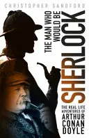 L'homme qui serait Sherlock - Les Aventures d'Arthur Conan Doyle dans la vraie vie - Man who Would be Sherlock - The Real Life Adventures of Arthur Conan Doyle