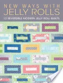 New Ways with Jelly Rolls : 12 quilts Jelly Rolls modernes et réversibles - New Ways with Jelly Rolls: 12 Reversible Modern Jelly Roll Quilts