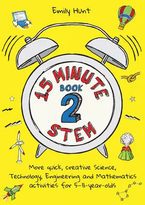 15-Minute Stem Book 2 : Plus d'activités rapides et créatives en sciences, technologie, ingénierie et mathématiques pour les 5-11 ans - 15-Minute Stem Book 2: More Quick, Creative Science, Technology, Engineering and Mathematics Activities for 5-11-Year-Olds