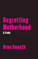 Regretter la maternité : Une étude - Regretting Motherhood: A Study