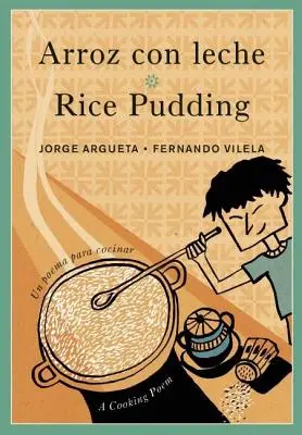 Arroz Con Leche / Rice Pudding : Un Poema Para Cocinar / Un poème de cuisine - Arroz Con Leche / Rice Pudding: Un Poema Para Cocinar / A Cooking Poem