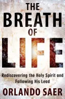 Le souffle de vie : Redécouvrir le Saint-Esprit et suivre son exemple - Breath of Life: Rediscovering the Holy Spirit and Following His Lead